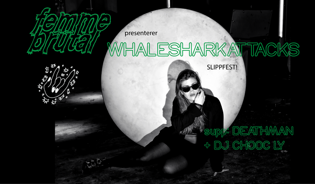 Event image FEMME BRUTAL presenterer Slippfest! med WHALESHARKATTACKS supp: Deathman + DJ Chooc Ly