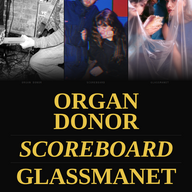 Event image GLASSMANET // SCOREBOARD // ORGAN DONOR 