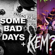 Event image SOME BAD DAYS + KEM?