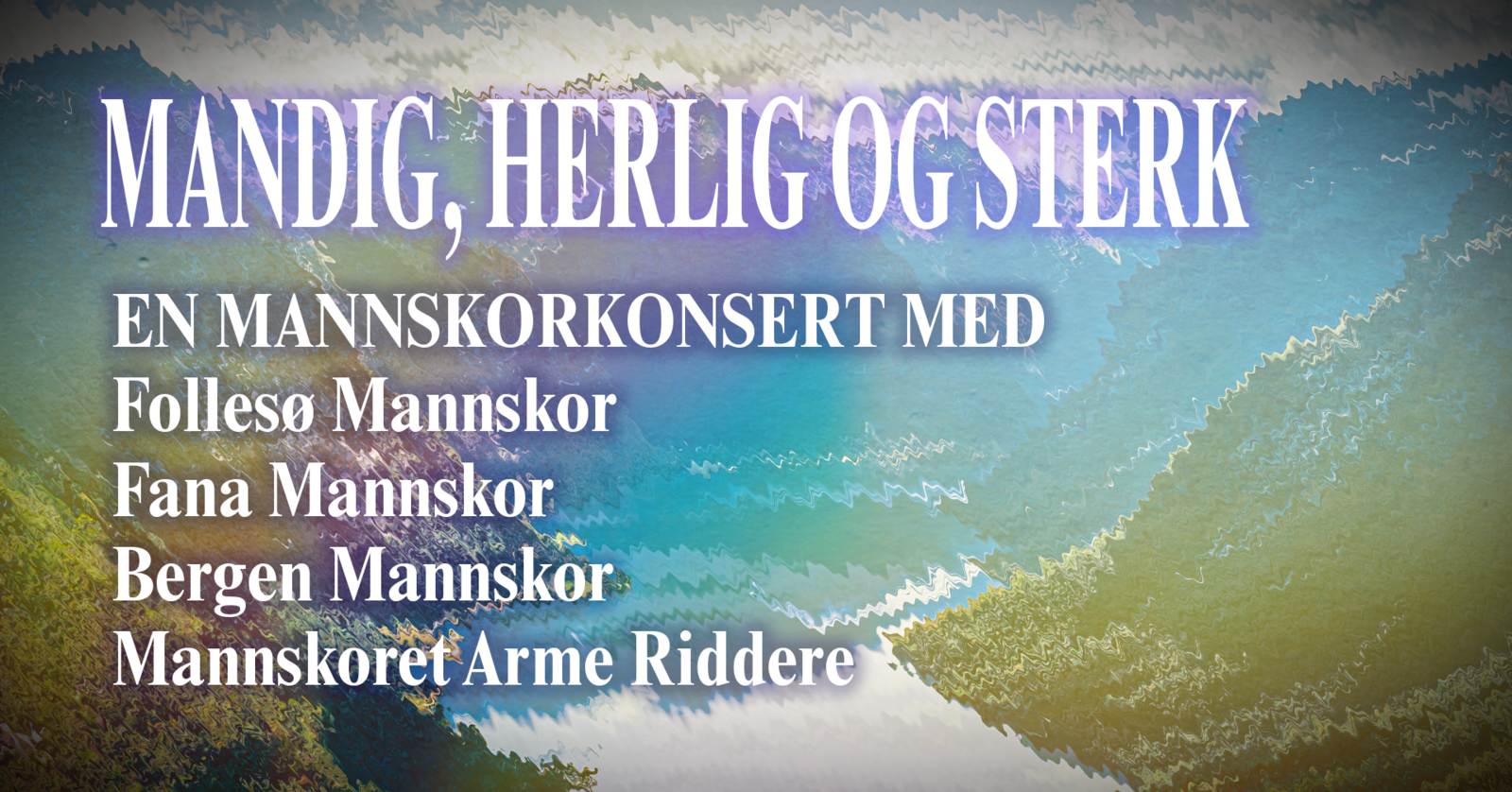 Event image Manligt, härlig och stark - En felleskosnert med Bergen Mannskor, Fana Mannskor, Follesø Mannskor og Mannskoret Arme Riddere