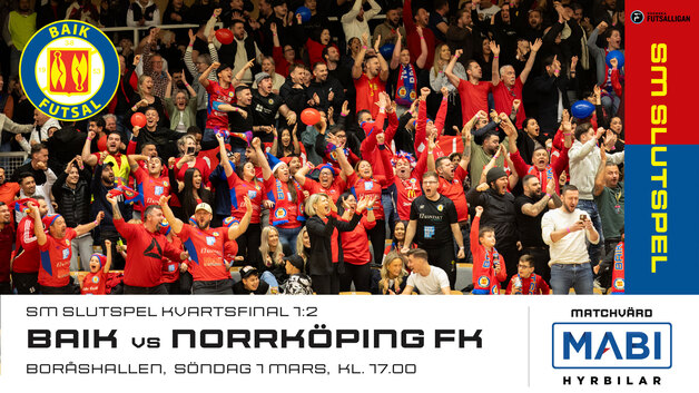 Event image SM slutspel Kvartsfinal SFL BAIK Futsal Herr - Norrköping FK