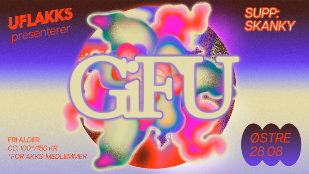 Event image UFLAKKS pres: GiFu- supp: Skanky @Østre 20.03 - FRI ALDER!