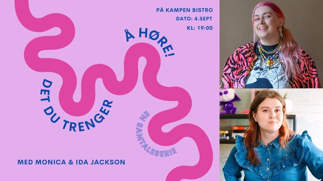 Event image Det du trenger å høre // Samtaleserie med Monica Johansen og gjest Ida Jackson