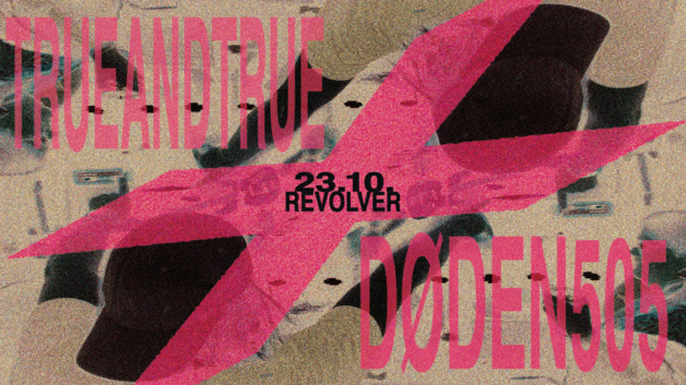 Event image Trueandtrue x Døden505 // Revolver