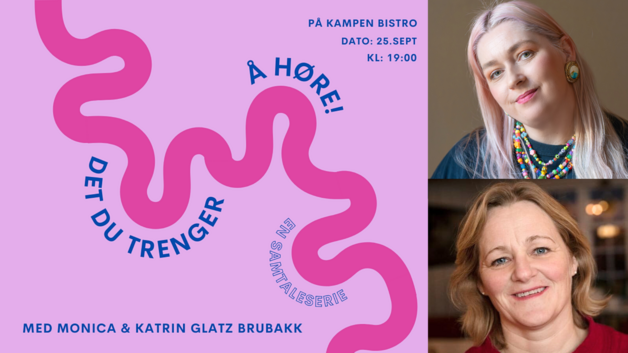 Event image Det du trenger å høre // Samtaleserie med Monica Johansen og gjest Katrin Glatz Brubakk