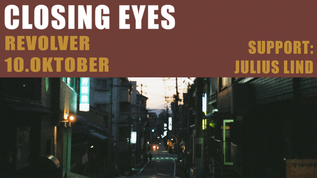 Event image Closing Eyes // Supp.: Julius Lind // Revolver