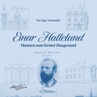 Event image Einar Halleland, mannen som formet Haugesund / Presentert av forfatter Tor Inge Vormedal / Norheim kulturhus /