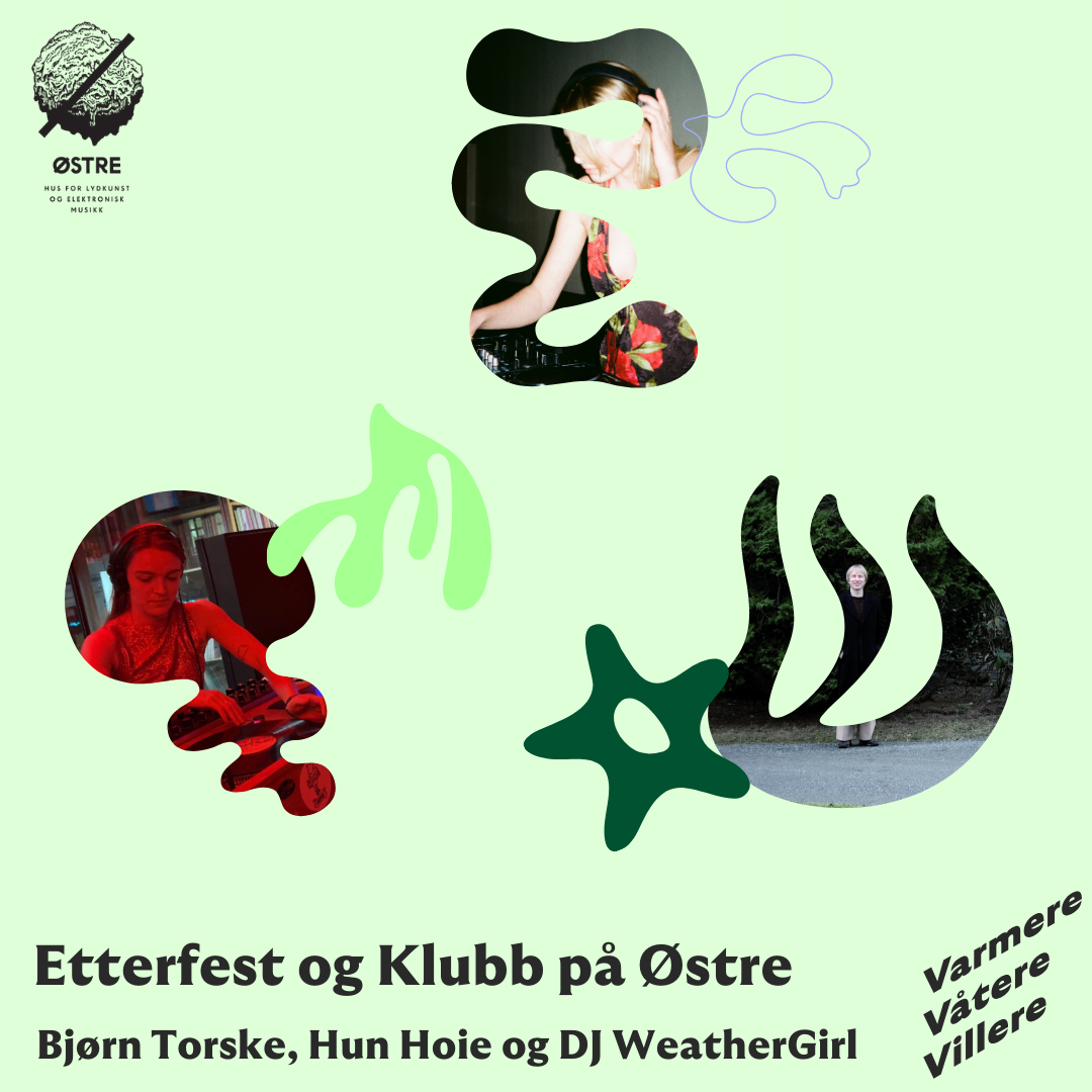 Event image Varmere Våtere Villere x Østre: Bjørn Torske, Hun Hoie og DJ WeatherGirl