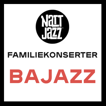 Event image Bajazz // Familiekonserter på Nattjazz 2026