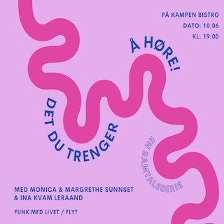 Event image Det du trenger å høre // Samtaleserie med Monica Johansen og gjestene Margrethe Sunnset og Ina Kvam Leraand