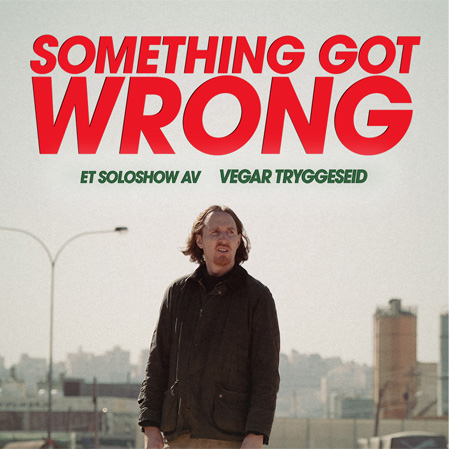 Event image EKSTRASHOW Something Got Wrong – Et soloshow av Vegar Tryggeseid